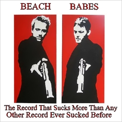 Beach Babes -- The Record That Sucks More
          Than Any Other Record Ever Sucked Before